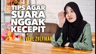 TIPS AGAR SUARA NGGAK KECEPIT by VEVE ZULFIKAR