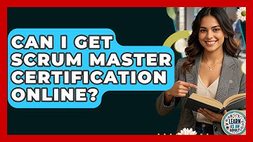 Can I Get Scrum Master Certification Online? - Learn As An Adult