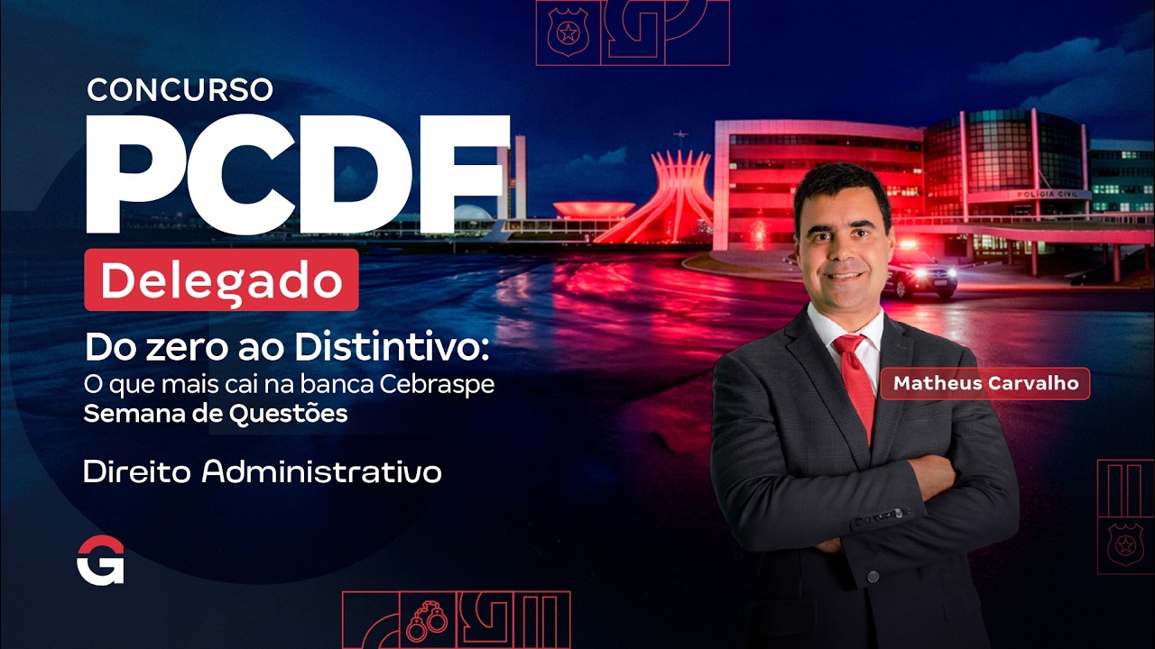 Concurso PC DF Delegado | Do Zero ao Distintivo: O que Mais Cai em Direito Administrativo