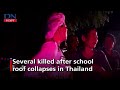 Seven people die as school roof collapses in Thailand.