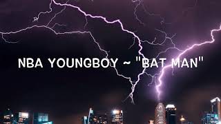 YoungBoy Never Broke Again ~ “Bat Man” Lyricz