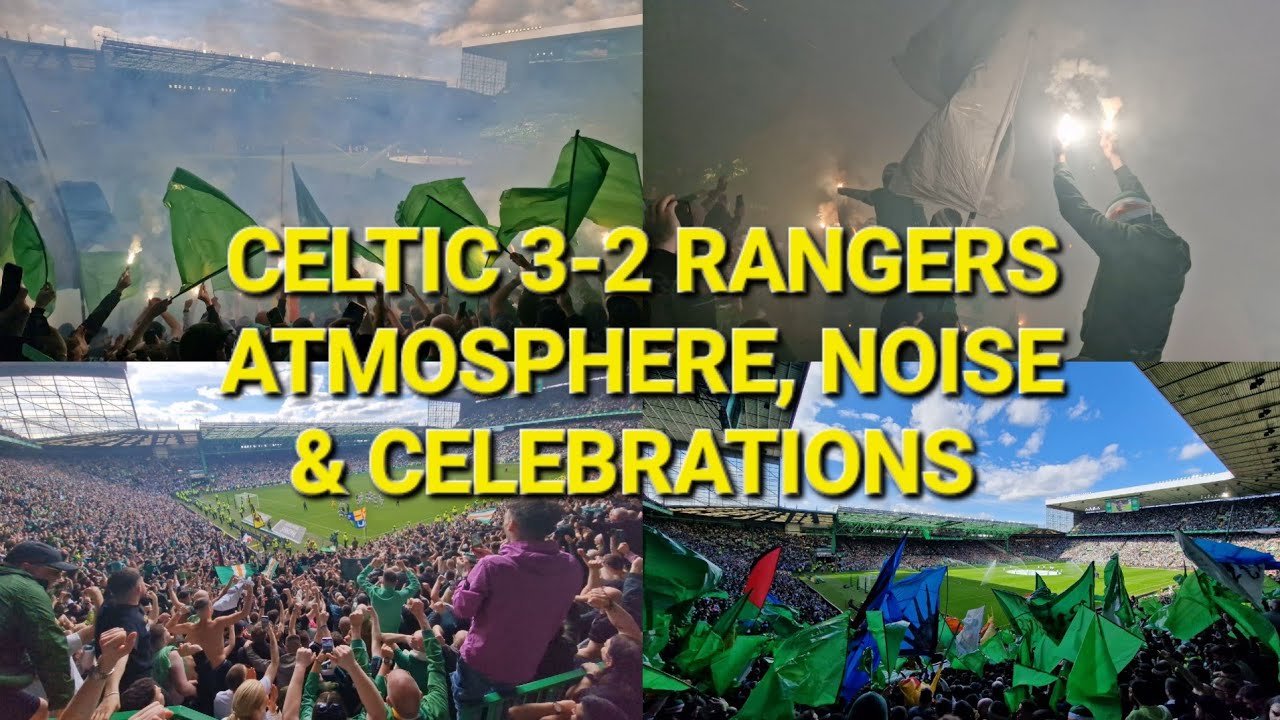 Celtic 3-2 Rangers / Atmosphere, Noise & Celebrations - YouTube