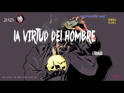 Creepypastas Mías 170: La virtud del hombre