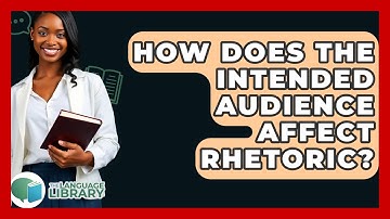 How Does The Intended Audience Affect Rhetoric? - The Language Library