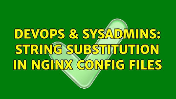 DevOps & SysAdmins: String substitution in Nginx config files