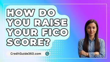 How Do You Raise Your FICO Score? - CreditGuide360.com