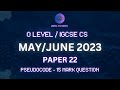 May/June 2023 P22 | 15-Mark Pseudocode | IGCSE &amp; OL CS