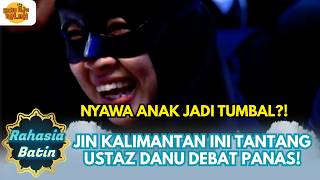 NYAWA JADI TUMBAL?! JIN KALIMANTAN INI TANTANG USTAZ DANU DEBAT PANAS! | RAHASIA BATIN EXTENDED