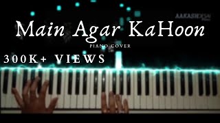 Video thumbnail of "Main Agar Kahoon | Piano Cover | Sonu Nigam | Aakash Desai"