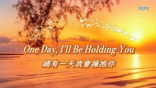One Day, I’ll Be Holding You 總有一天我會擁抱你 / JourneyTune Media [ 中英歌詞 ]