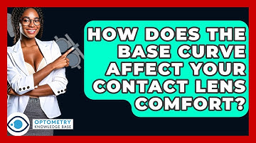 How Does The Base Curve Affect Your Contact Lens Comfort? - Optometry Knowledge Base