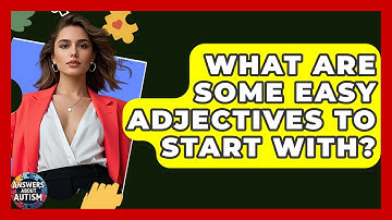 What Are Some Easy Adjectives To Start With? - Answers About Autism