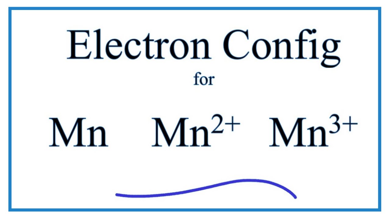 Electron Configuration for Mn, Mn2+,  Mn3+ , and Mn4+  (Manganese and Manganese Ions)