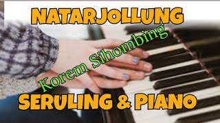 Piano & Seruling ' NATARJOLLUNG' by: Si Raja Seruling Korem Sihombing