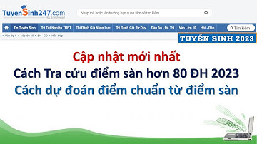 Cách dự đoán điểm chuẩn từ điểm sàn, Cách tra cứu điểm sàn hơn 80 Đại học 2023