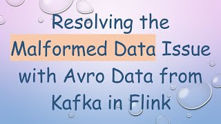 Resolving the Malformed Data Issue with Avro Data from Kafka in Flink