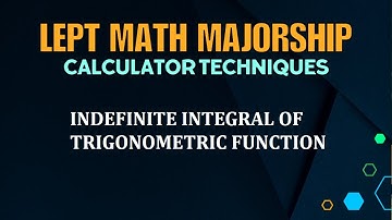 LEPT MATH MAJORSHIP REVIEWER | CALCULATOR TECHNIQUES |  INDEFINITE INTEGRAL | TRIGO FUNCTION