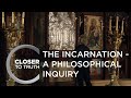 The Incarnation - A Philosophical Inquiry | Episode 1911 | Closer To Truth