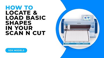 HOW TO LOCATE AND LOAD BASIC SHAPES IN YOUR SCAN N CUT - SDX MODELS