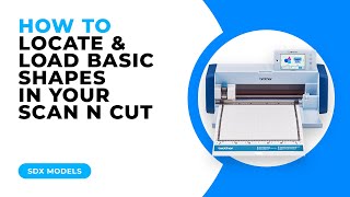 HOW TO LOCATE AND LOAD BASIC SHAPES IN YOUR SCAN N CUT - SDX MODELS