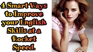 4 Smart Ways to Improve your English Skills at a Rocket Speed.