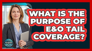 What Is The Purpose Of E&O Tail Coverage?