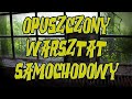 OPUSZCZONY WARSZTAT SAMOCHODOWY | URBEX