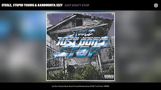 Steelz, $Tupid Young & Bandhunta Izzy - Just Don'T Stop (Official Audio)