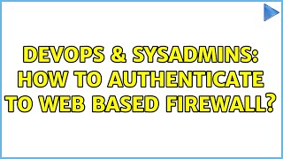Celebrity DevOps & SysAdmins: How to authenticate to web based firewall? (2 Solutions!!) Net Worth