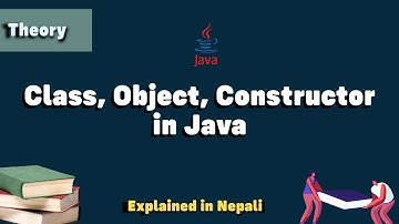 Class, Object and Constructor in Java | Explained in Nepali | Advanced Java | Theory