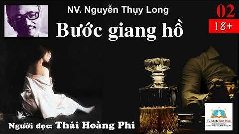 BƯỚC GIANG HỒ. Tập 02. Tác giả: NV. Nguyễn Thụy Long. Người đọc: Thái Hoàng Phi