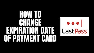 How To Change Expiration Date of Payment Card LastPass Tutorials