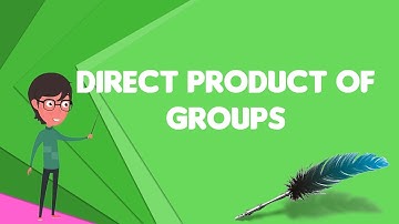 What is Direct product of groups?, Explain Direct product of groups, Define Direct product of groups