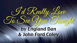 I&#39;d Really Love To See You Tonight - England Dan &amp; John Ford Coley (Lyrics)