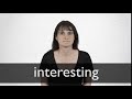 How to pronounce INTERESTING in British English