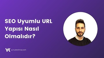 SEO Uyumlu URL Yapısı Nasıl Olmalıdır?