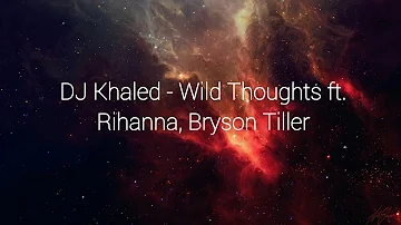 DJ Khaled - Wild Thoughts ft. Rihanna, Bryson Tiller (Lyrics)