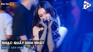 NONSTOP CHÚC MỪNG SINH NHẬT REMIX 2023 - NHẠC QUẨY SINH NHẬT REMIX - KHÚC HÁT MỪNG SINH NHẬT REMIX