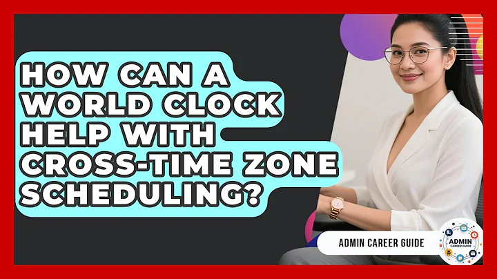 How Can A World Clock Help With Cross-time Zone Scheduling? - Admin Career Guide