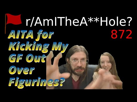 AITA for Kicking My GF Out Over Figurines? | 2.5 r/AITA | 872