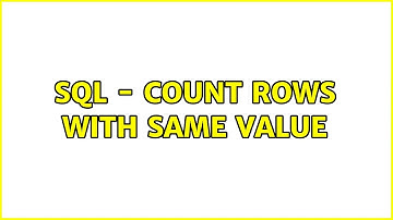 SQL - count rows with same value (2 Solutions!!)