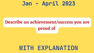 Describe an achievement\/success you are proud of | ielts speaking cue card | January to April 2023