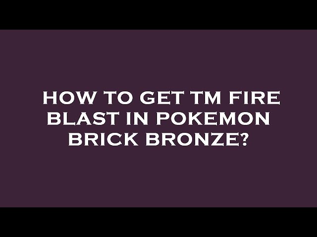 how to get tm flamethrower on pokemon brick bronze｜TikTok Search