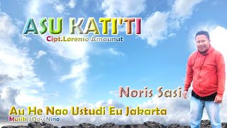 ASU KATI'TI/AU HE NAO USTUDI EU JAKARTA || Cipt.Lorenso Amaunut || Voc.Noris Sasi