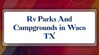 Top 10 Rv Parks And Campgrounds in Waco, TX