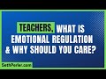 TEACHERS: What is Emotional Regulation (and why does it matter)