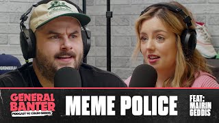 General Banter Podcast: MEME POLICE - Feat: Máirín Geddis