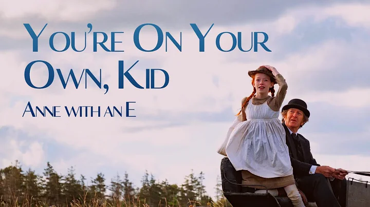 you're on your own, kid || Anne with an E
