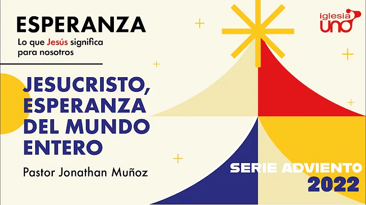 ESPERANZA - 1. Jesucristo, esperanza del mundo entero