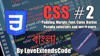 CSS #2 : Padding, Margin, Font, Color, Border, Pseudo selectors and much more (Bangla | বাংলা)